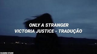 Victoria Justice - Only a Stranger (TRADUÇÃO)