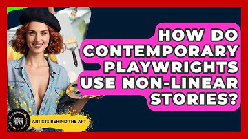 How Do Contemporary Playwrights Use Non-linear Stories? - Artists Behind the Art
