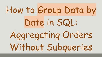 How to Group Data by Date in SQL: Aggregating Orders Without Subqueries