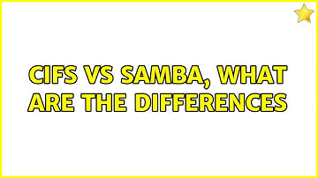 Unix & Linux: CIFS vs SAMBA, What are the differences (3 Solutions!!)