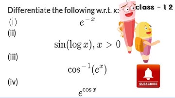 Differentiate the following w.r.t. x:(i) e–x(ii) sin (log x), x greater than 0 (iii) cos–1 (ex) (i