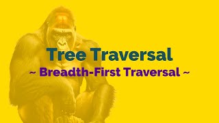 Tree Traversal - Breadth-First Traversal