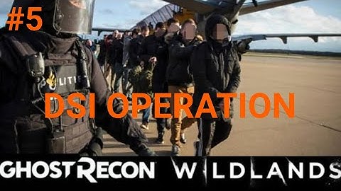 GHOST RECON WILDLANDS | DSI OPERATION Part 5 |NO HUD + EXTREME DIFFICULTY | tactical gameplay |