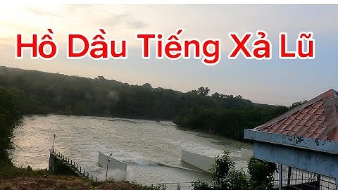 Hồ Dầu Tiếng Xả Lũ Hôm Nay 26/10 Nước Đập Tràn Chính 