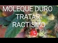 Planta moleque duro tratar o racismo