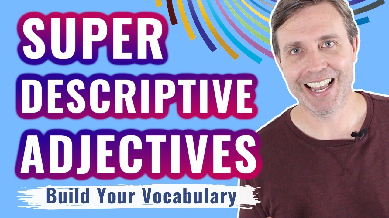Super Descriptive Adjectives to Build Your Vocabulary