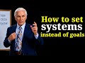 How to Build Systems Instead of Goals - Jim Rohn