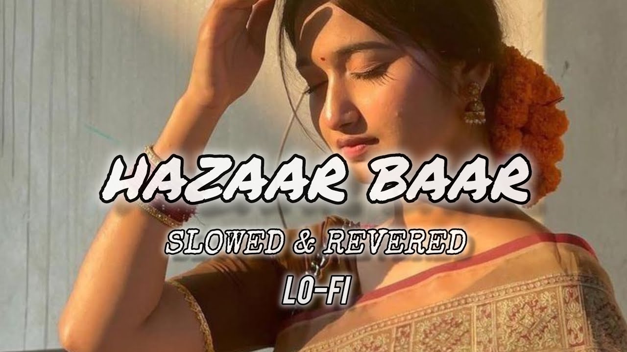 Hazaar Baar [slowed + revered] Lo-Fi Song...🌸🌸 || 
