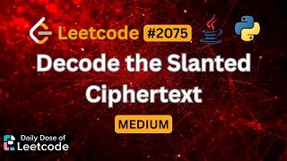 Famous Diagonal Traversal Recovers the Message | Decode the Slanted Ciphertext | LeetCode 2075 Net Worth