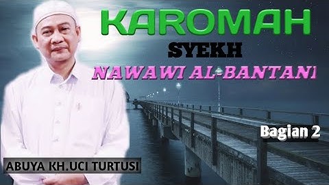 ABAH UCI -KAROMAH SYEKH NAWAWI AL-BANTANI (BAGIAN 2)