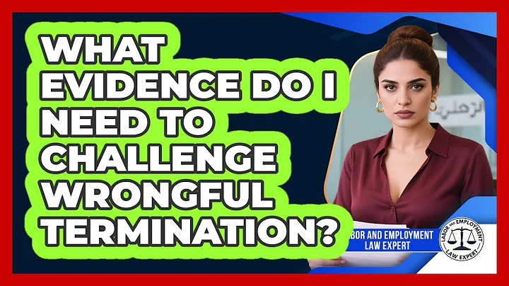 What Evidence Do I Need To Challenge Wrongful Termination? - Labor and Employment Law Expert