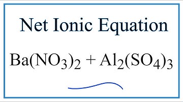 How to Write the Net Ionic Equation for Ba(NO3)2 + Al2(SO4)3 = BaSO4 + Al(NO3)3