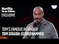 Netflix is a joke exclusive toms famous neighbor  tom segura sledgehammer