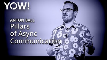 Pillars of Async Communication • Anton Ball • YOW! 2024