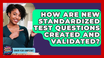 How Are New Standardized Test Questions Created And Validated? - Junior Year Jumpstart