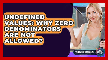 Undefined Values: Why Zero Denominators Are Not Allowed? - Your Algebra Coach
