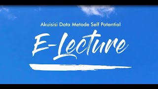 E-LECTURE HMGI - AKUISISI DATA METODE SELF POTENSIAL