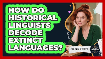 How Do Historical Linguists Decode Extinct Languages? - The Daily Definition