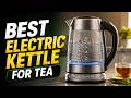 Best Electric Kettle for Tea: Tested & Worth Buying in 2026