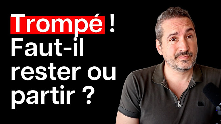 Tromperie : faut il rester ou partir ?