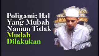 Video Singkat: Poligami, Hal Yang Mubah Namun Tidak Mudah Dikerjakan - Ustadz Luthfi Abdul Jabbar