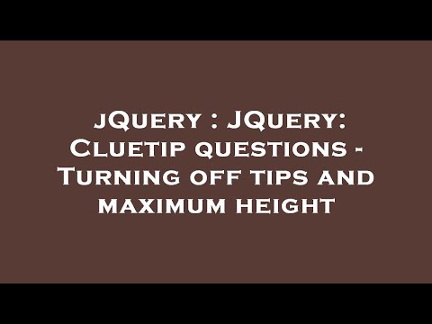 jQuery : JQuery: Cluetip questions - Turning off tips and maximum height