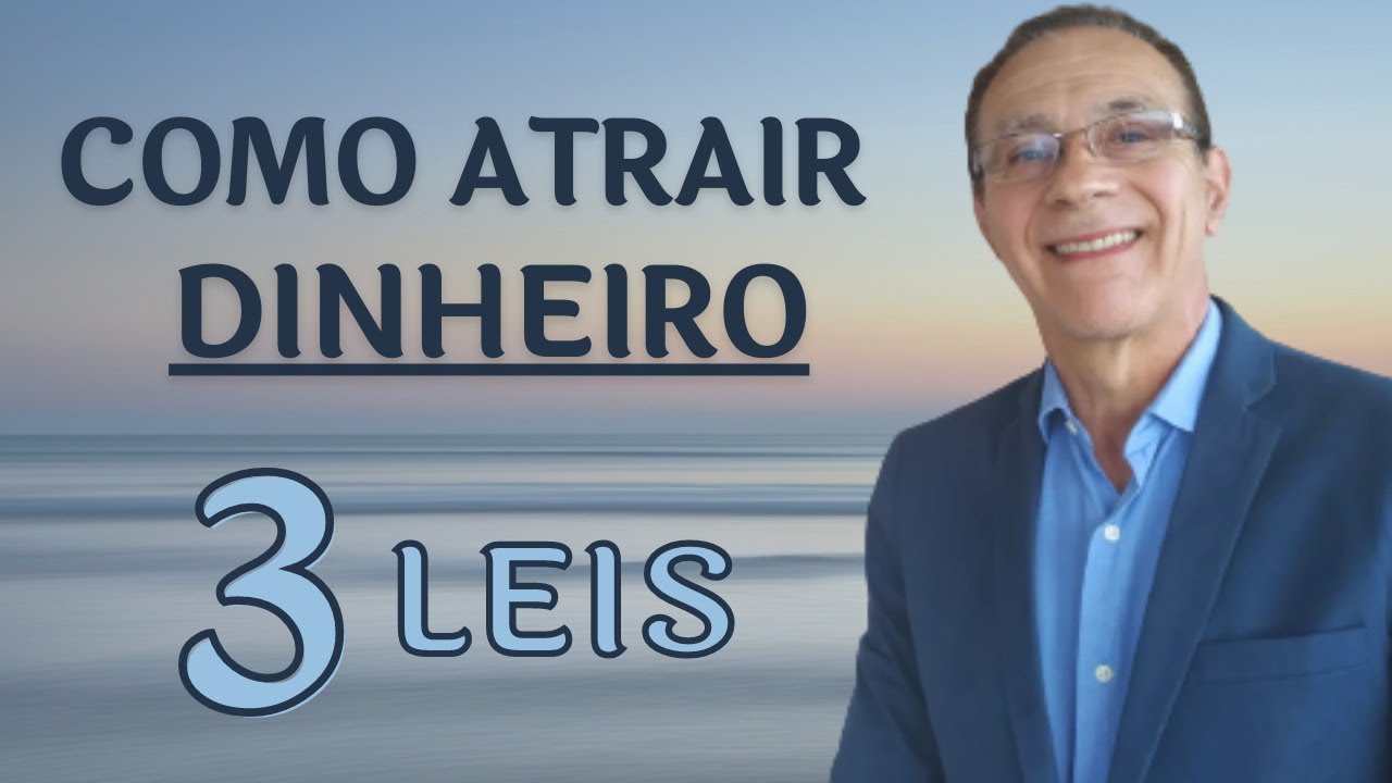COMO ATRAIR DINHEIRO - 3 LEIS INCRÍVEIS PARA RIQUEZA E PROSPERIDADE ...