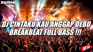 DJ CINTAKU KAU ANGGAP DEBU BREAKBEAT PARGOY FULL BASS 2025 !!! [ BINTANG TS ]