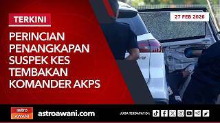 [LANGSUNG] Perincian penangkapan suspek kes tembakan Komander AKPS | 27 Februari 2026