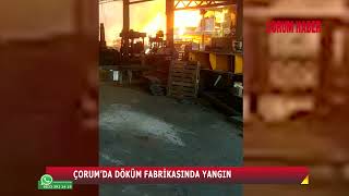 Çorumda Demi̇r Döküm Fabri̇kasi Alevlere Tesli̇m Oldu