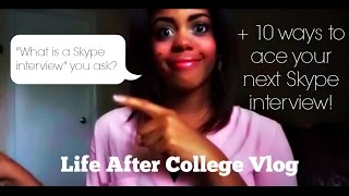 Life After College Vlog | 10 Easy Ways to Ace a Skype Interview!