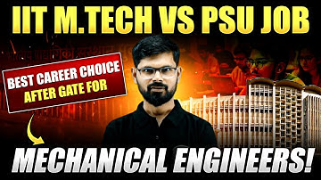 M.Tech at IIT vs PSU Job | Top Career Option After GATE for MECHANICAL Engineers!