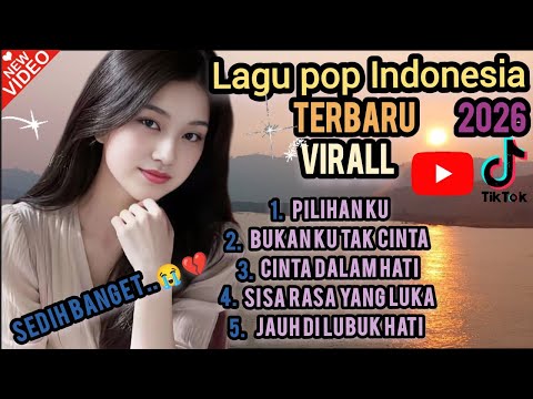 Lagu pop Indonesia terbaru 2026 💯 Virall sedih banget 😭💔 || PILIHAN KU