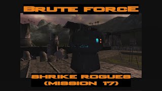 Brute Force - Shrike Rogues (Mission 17)