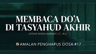 Membaca Doa di Tasyahud Akhir - Amalan Penghapus Dosa #17