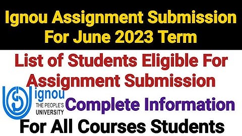 Ignou List Of Students Eligible For Assignment Submission For June 2023 Term End || Latest Updates