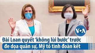 Đài Loan quyết ‘không lùi bước’ trước đe dọa quân sự, Mỹ tỏ tình đoàn kết | VOA Tiếng Việt