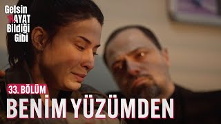 Benim Yüzümden - Gelsin Hayat Bildiği Gibi (33. Bölüm)