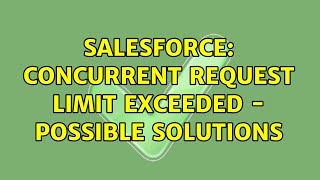 Salesforce: Concurrent Request Limit Exceeded - Possible Solutions