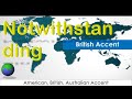 Notwithstanding - How to Pronounce Notwithstanding in British Accent, Australian Accent