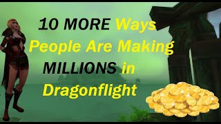 10 Ways People Are Making MILLIONS In Dragonflight! (#2) Best Gold Making, Gold Farming Tips!