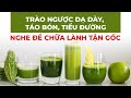 Bệnh trào ngược dạ dày, táo bón, tiểu đường  nghe để chữa lành tận gốc