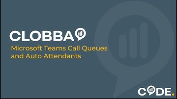 Microsoft Teams Queues and Auto Attendants - Clobba
