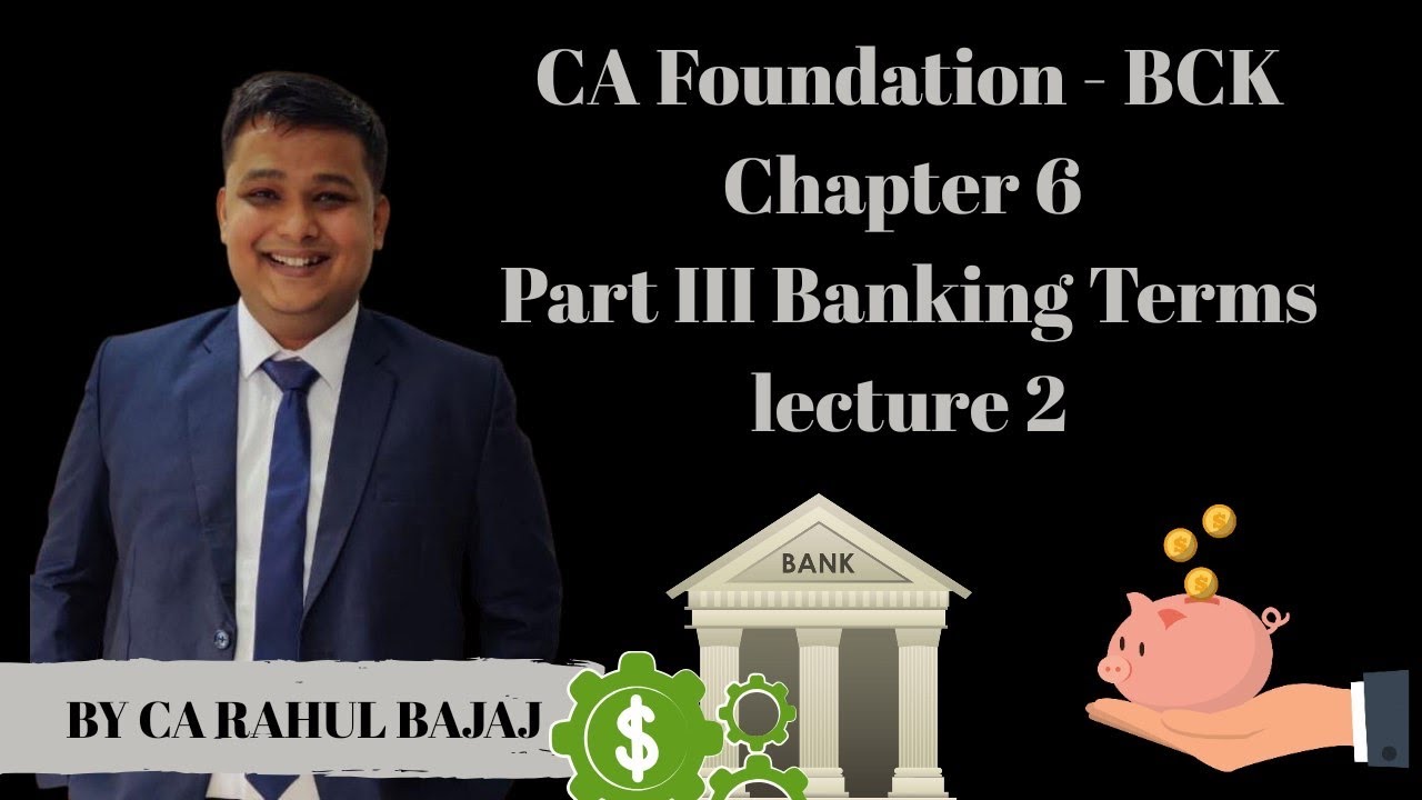CA Foundation BCK Chapter 6 Part III Banking Terms Video 2 By CA Rahul