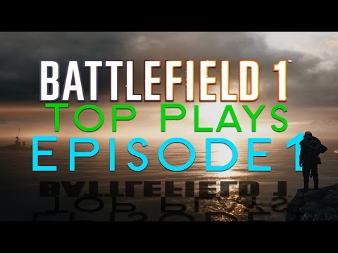 Battlefield 1 Top Plays Episode 1