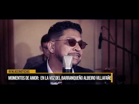 Momentos de amor en la voz del barranqueño Albeiro Villafañe