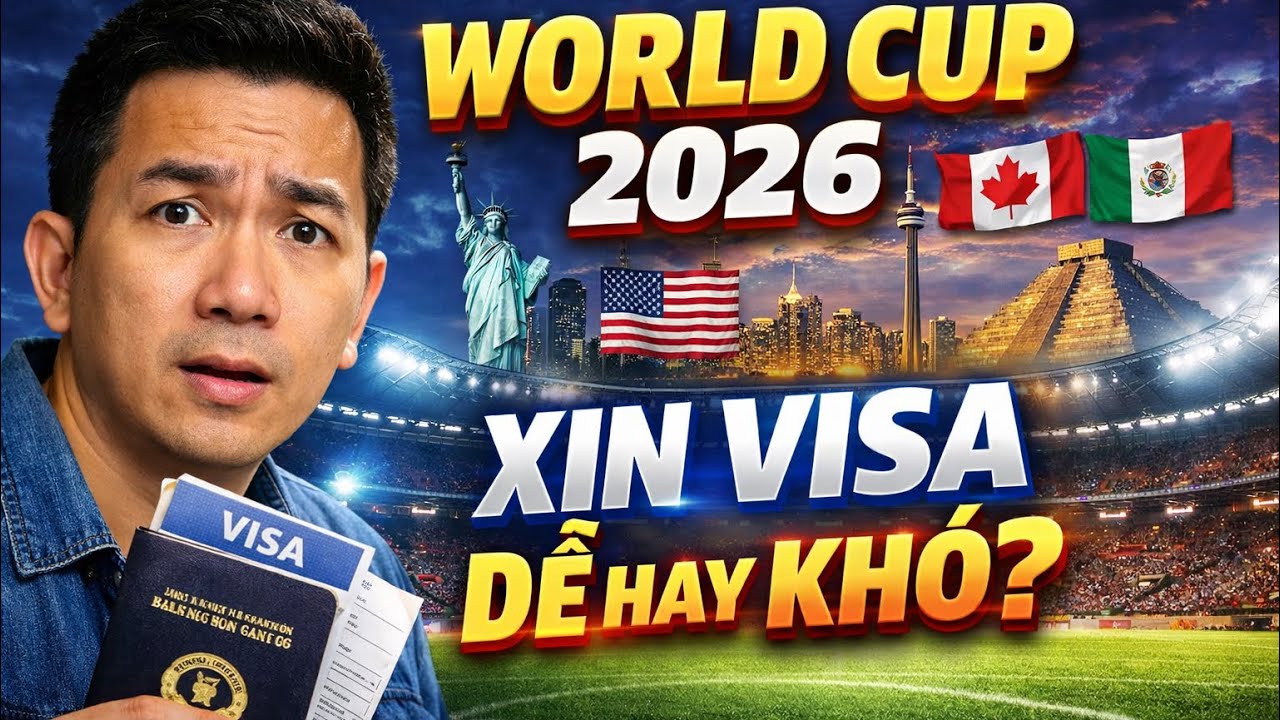Xin Visa World Cup 2026: Dễ hay Khó? - Applying for a 2026 World Cup Visa: Easy or Difficult?