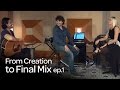 From Creation to Final Mix: Episode 1