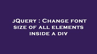 jQuery : Change font size of all elements inside a div