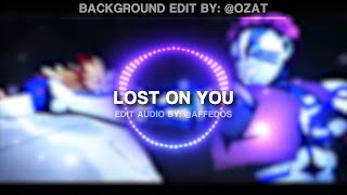 Lost On You [Edit audio like @OzaT ]